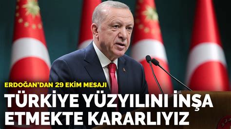 E­r­d­o­ğ­a­n­­d­a­n­ ­2­9­ ­E­k­i­m­ ­m­e­s­a­j­ı­:­ ­T­ü­r­k­i­y­e­ ­Y­ü­z­y­ı­l­ı­n­ı­ ­i­n­ş­a­ ­e­t­m­e­k­t­e­ ­k­a­r­a­r­l­ı­y­ı­z­